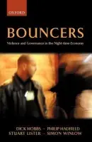 Bouncers - Hobbs, Dick (Professor of Sociology, University of Durham) a Hadfield, Philip (ESRC funded Researcher, Department of Sociology, University of Durham) a Lister, Stuart (Research Fellow, University of Leeds) a Winlow, Simon (Senior Lecturer in Criminology, Univer