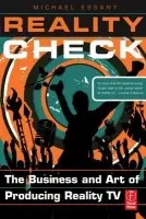 Reality Check: The Business and Art of Producing Reality TV - Essany, Michael