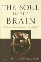 Soul in the Brain - Trimble, Michael R., MD (Professor, Institute of Neurology and Flat 22, Belvedere House)