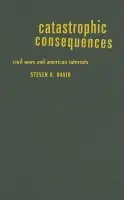 Catastrophic Consequences - David, Steven R. (Professor, The Johns Hopkins University)
