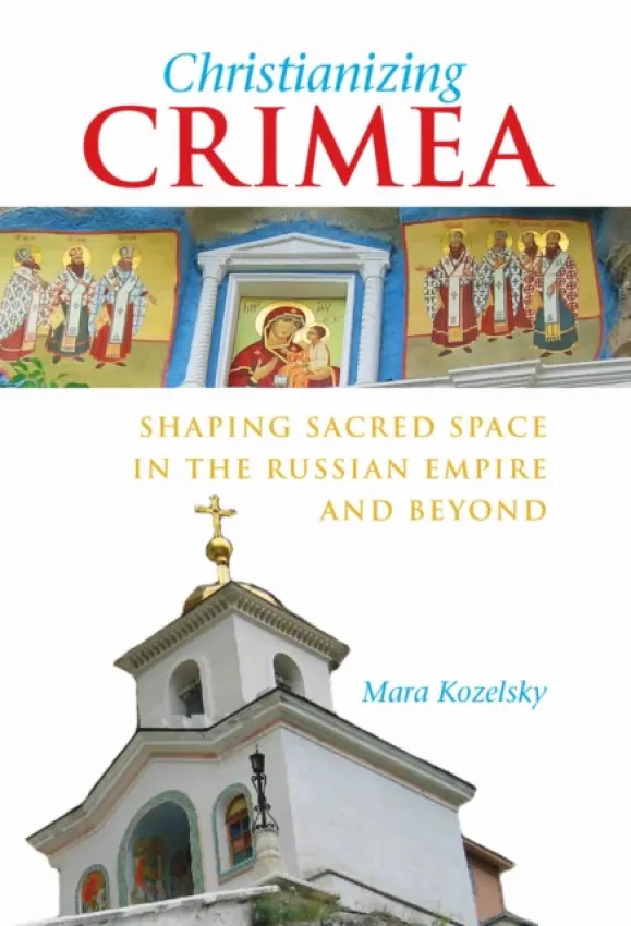 Christianizing Crimea - Kozelsky, Mara