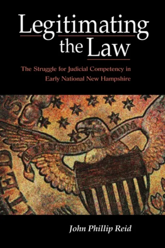 Legitimating the Law - Reid, John Phillip
