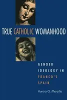 True Catholic Womanhood - Morcillo, Aurora