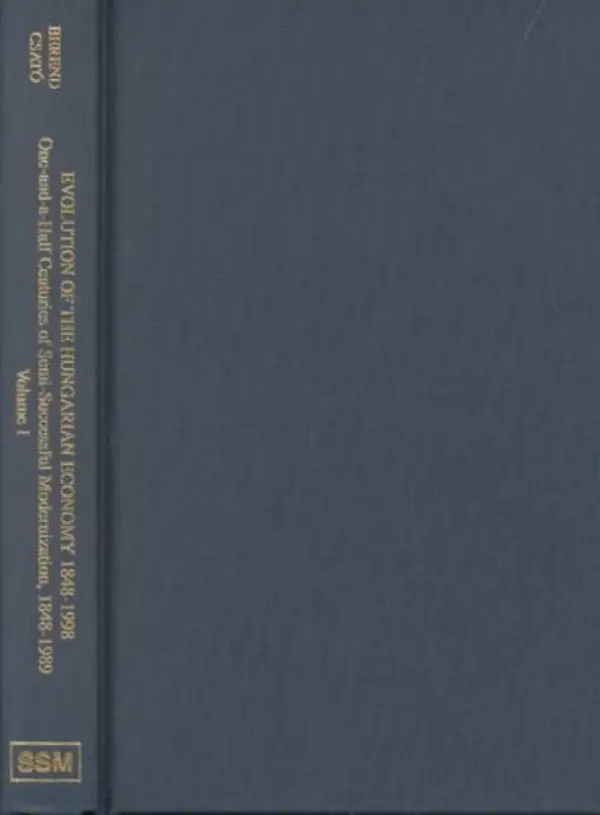 Evolution of the Hungarian Economy 1848-1998 - One-and-a-Half Centuries of Semi-Successful Modernization, 1848-1989, vol 1 - Kornai, Janos a Berend, Ivan a Csato, Tamas