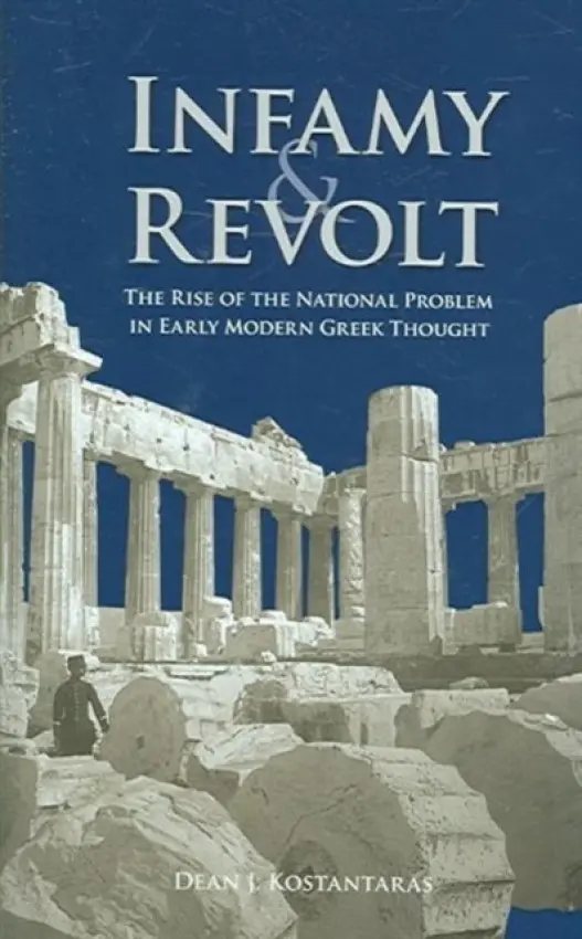Infamy and Revolt - The Rise of the National Problem in Early Modern Greek Thought - Konstantaras, Dean
