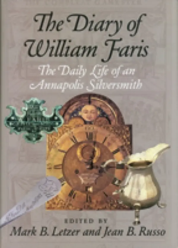 Diary of William Faris - The Daily Life of an Annapolis Silversmith - Letzer, Mark a Russo, Jean B.