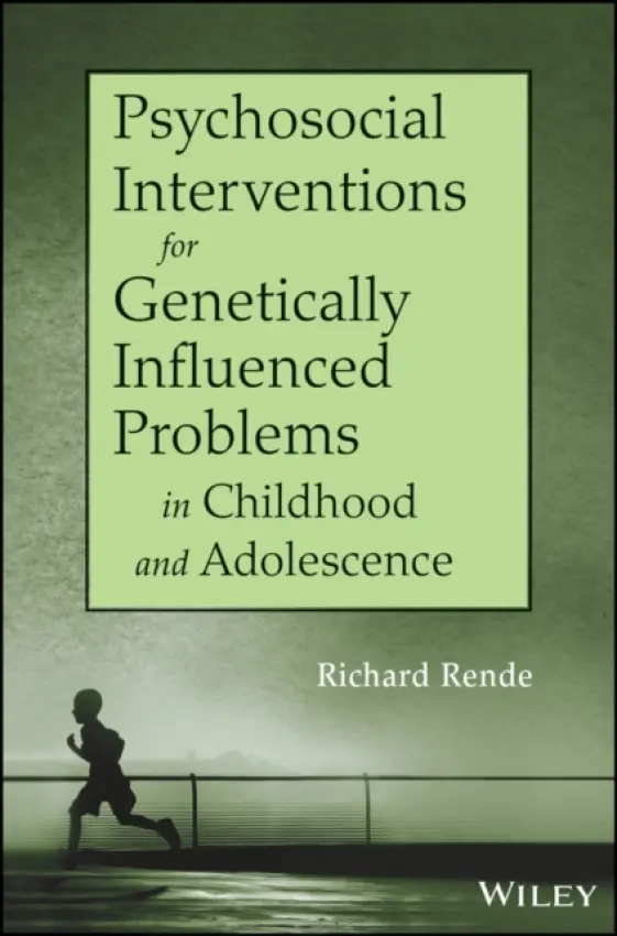 Psychosocial Interventions for Genetically Influenced Problems in Childhood and Adolescence - Rende, Richard (Brown University, Providence, RI)
