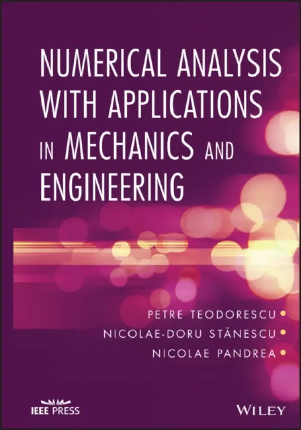 Numerical Analysis with Applications in Mechanics and Engineering - Teodorescu, Petre a Stanescu, Nicolae-Doru a Pandrea, Nicolae