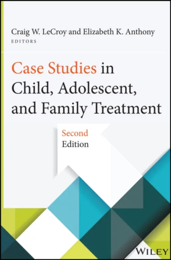 Case Studies in Child, Adolescent, and Family Treatment - LeCroy, Craig W. (Arizona State University, Tucson, AZ) a Anthony, Elizabeth K. (Arizona State University, Tucson, AZ)