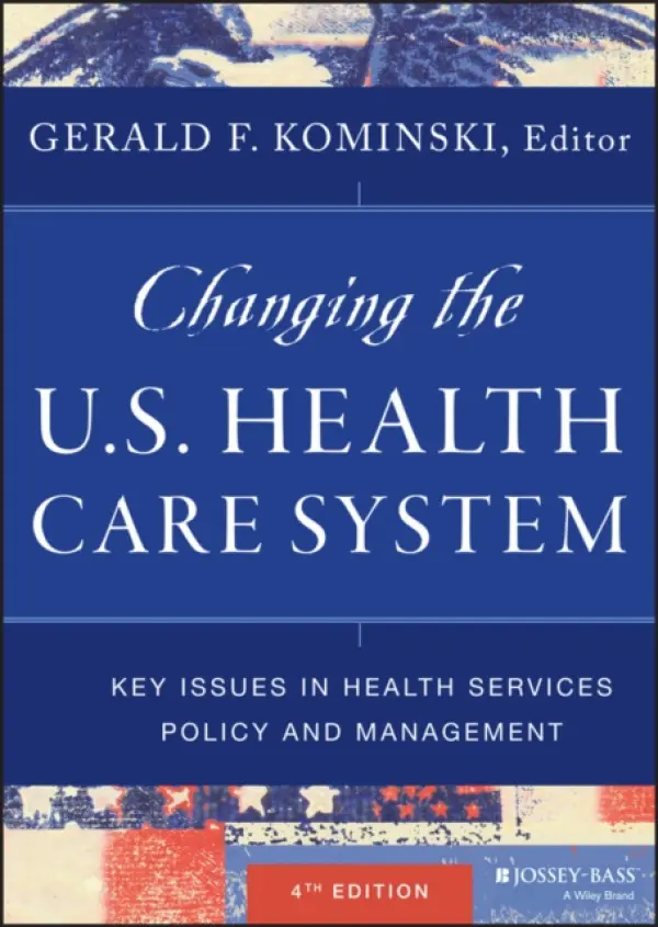 Changing the U.S. Health Care System - Kominski, Gerald F. (UCLA, School of Public Health)
