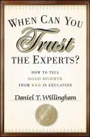 When Can You Trust the Experts? - Willingham, Daniel T. (University of Virginia)