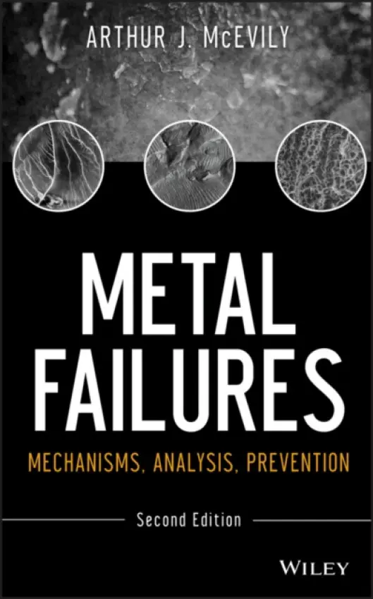 Metal Failures - McEvily, Arthur J. (Ford Motor Company a  University of Connecticut, USA) a Kasivitamnuay, Jirapong (University in Bangkok, Thailand)