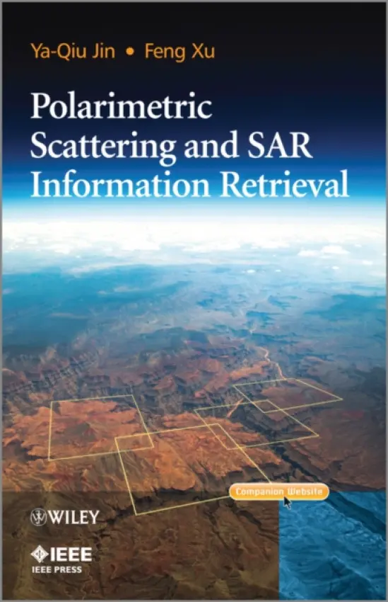 Polarimetric Scattering and SAR Information Retrieval - Jin, Ya-Qiu (Fudan University, P.R. China) a Xu, Feng (Intelligent Automation Inc., USA)