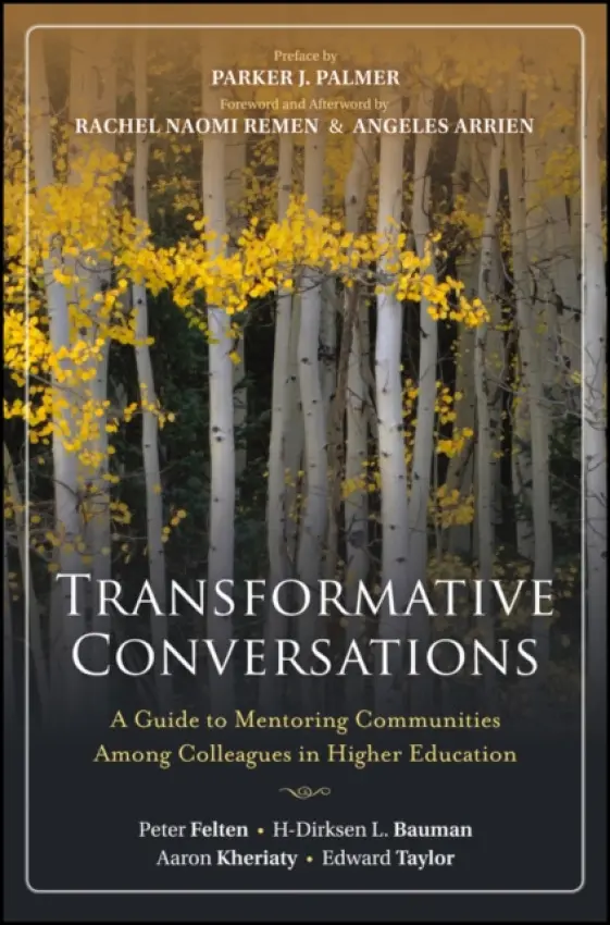 Transformative Conversations - Felten, Peter (Elon University, NC) a Bauman, H-Dirksen L. (Gallaudet University, DC) a Kheriaty, Aaron (University of California, Irvine) a Taylor, Edward (University of Washington)