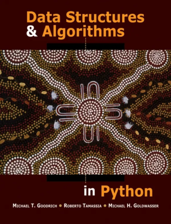 Data Structures and Algorithms in Python - Goodrich, Michael T. (University of California, Irvine) a Tamassia, Roberto (Brown University) a Goldwasser, Michael H. (Saint Louis University)