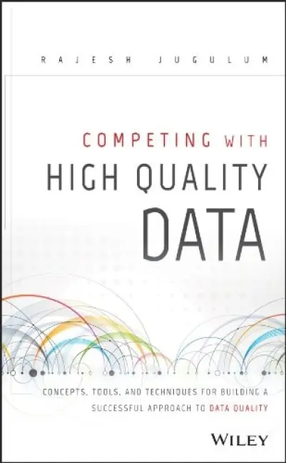 Competing with High Quality Data - Jugulum, Rajesh (Vice President and Master Black Belt, Bank of America and Researcher at MIT)