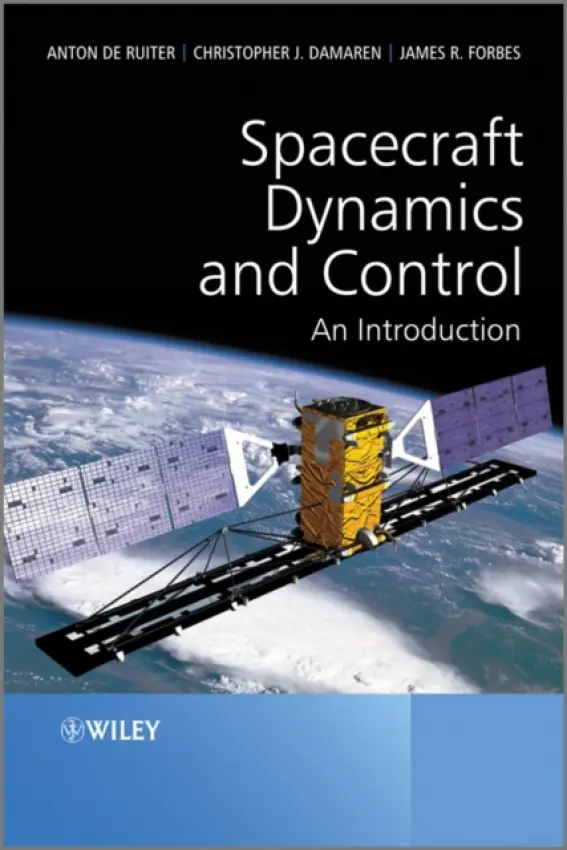 Spacecraft Dynamics and Control - de Ruiter, Anton H. (Ryerson University, Toronto, Canada) a Damaren, Christopher (University of Toronto Institute for Aerospace Studies, Canada) a Forbes, James R. (Department of Mechanical Engineering, McGill)