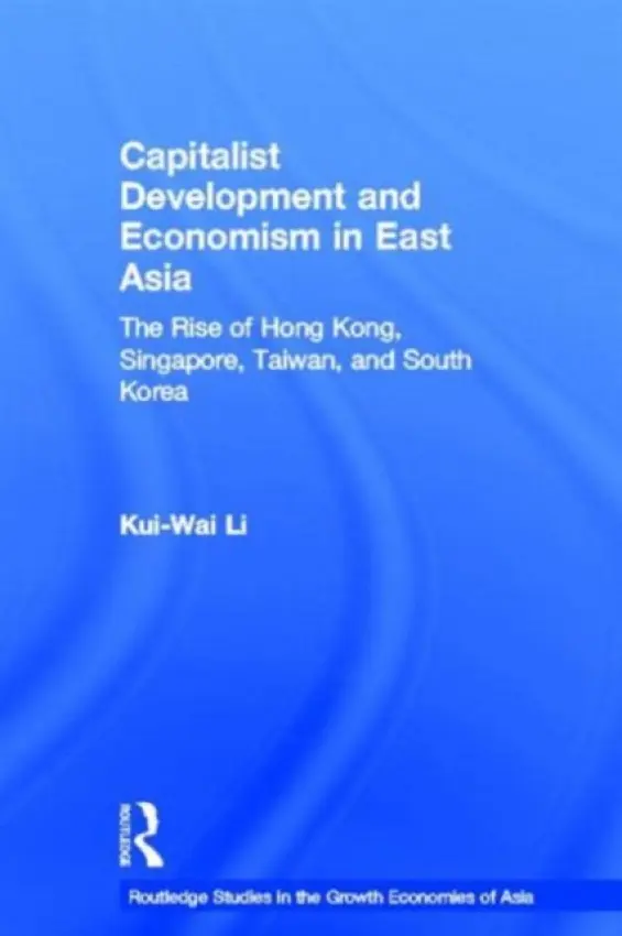 Capitalist Development and Economism in East Asia - Li, Kui-Wai