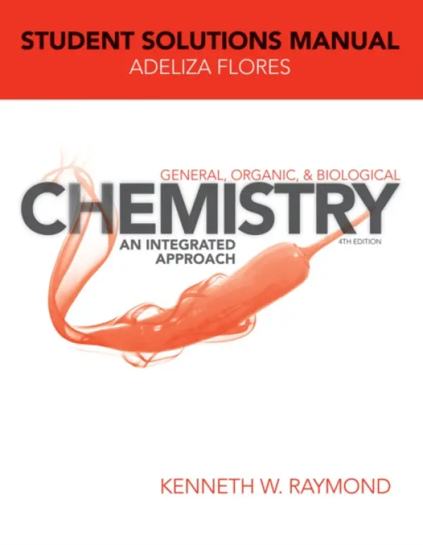 General, Organic, and Biological Chemistry: An Integrated Approach, 4e Student Solutions Manual - Raymond, Kenneth W. (Eastern Washington University)