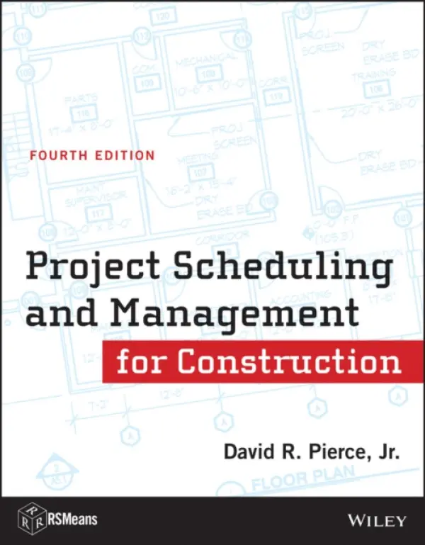 Project Scheduling and Management for Construction - Pierce, David R. (University of Florida, FL a  California Polytechnic State University, CA a  Southern Polytechnic State University, GA)