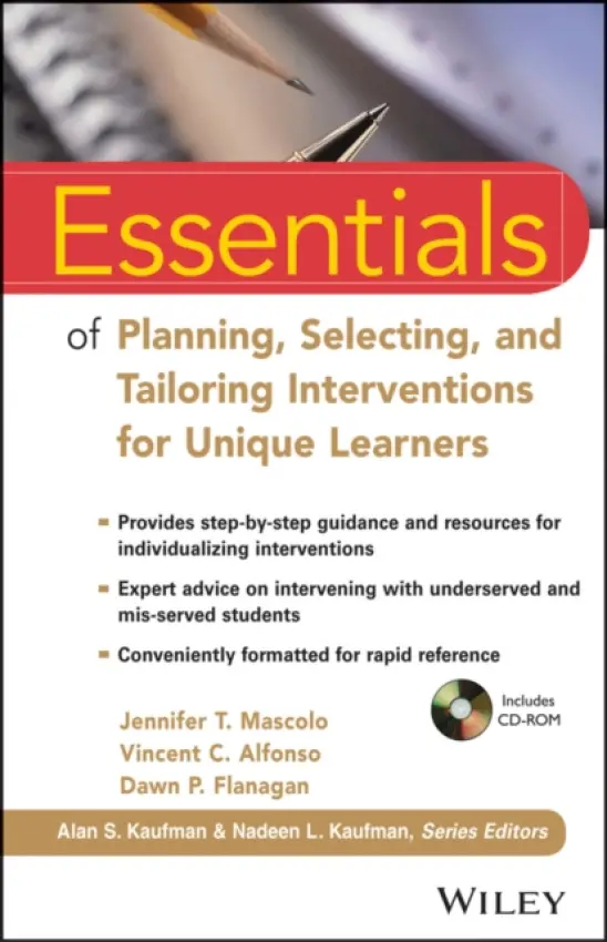 Essentials of Planning, Selecting, and Tailoring Interventions for Unique Learners - Mascolo, Jennifer T. (St. John's University, Jamaica, New York) a Alfonso, Vincent C. (Fordham University, New York, New York) a Flanagan, Dawn P. (t. John's University, Jamaica, New York)