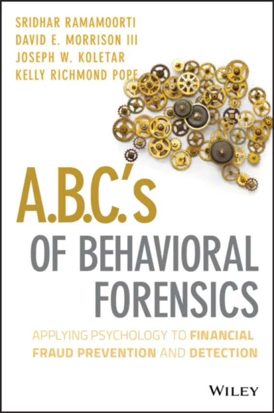A.B.C.'s of Behavioral Forensics - Ramamoorti, Sridhar a Morrison, David E. a Koletar, Joseph W. a Pope, Kelly R.