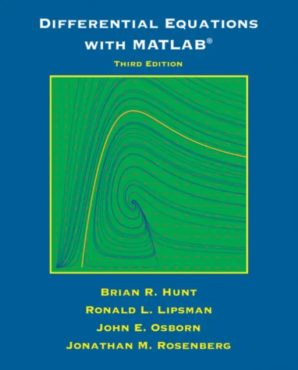 Differential Equations with Matlab - Hunt, Brian R. (University of Maryland, College Park, MD) a Lipsman, Ronald L. (University of Maryland, College Park, MD) a Osborn, John E. (University of Maryland, College Park, MD) a Rosenberg, Jonathan M. (University of Maryland, College Park, MD)