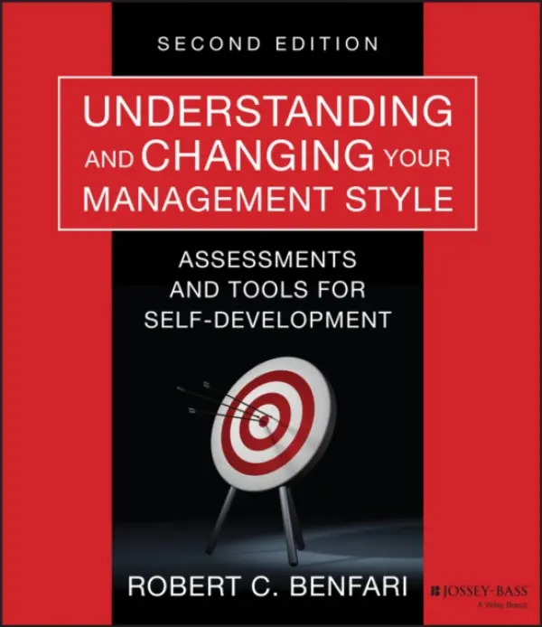 Understanding and Changing Your Management Style - Benfari, Robert C.