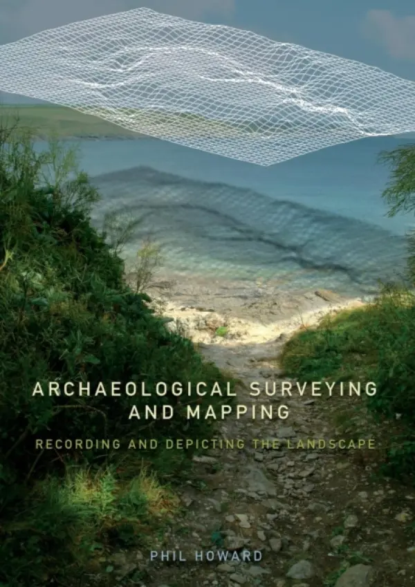 Archaeological Surveying and Mapping - Howard, Philip (University of Durham, UK)