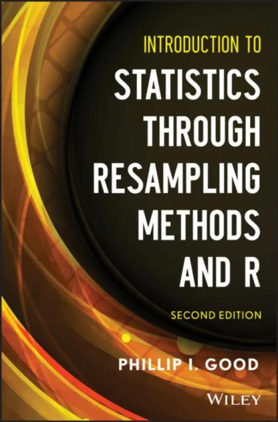 Introduction to Statistics Through Resampling Methods and R - Good, Phillip I. (Information Research, CA)