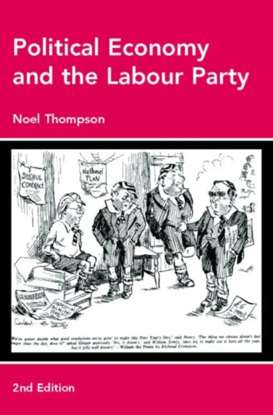 Political Economy and the Labour Party - Thompson, Noel