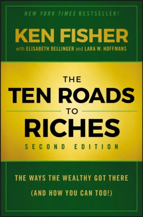 Ten Roads to Riches - Fisher, Kenneth L. (Chairman, and CEO of Fisher Investments)