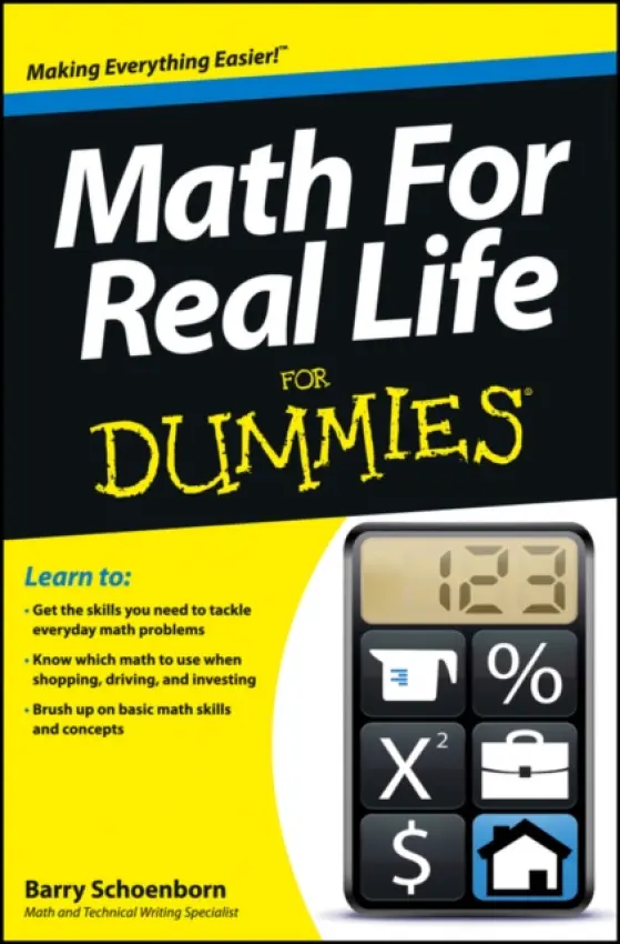 Math For Real Life For Dummies - Schoenborn, Barry (California State University, Sacramento, CA a  American River College, Sacramento, CA)