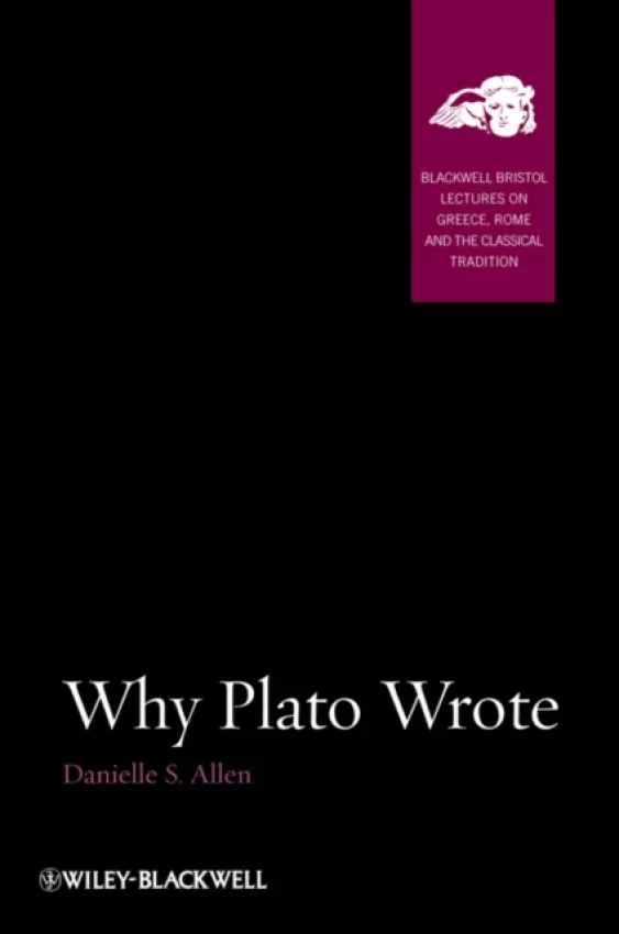 Why Plato Wrote - Allen, Danielle S. (Institute for Advanced Study, Princeton, USA)