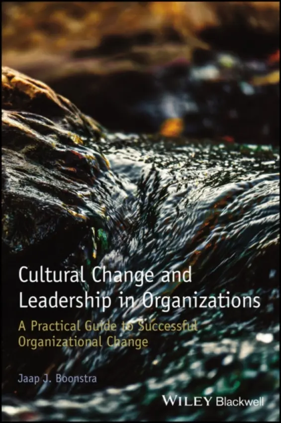 Cultural Change and Leadership in Organizations - Boonstra, Jaap J. (University of Amsterdam, the Netherlands a  and the ESADE Business School, Spain)