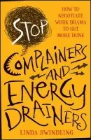 Stop Complainers and Energy Drainers - Swindling, Linda Byars