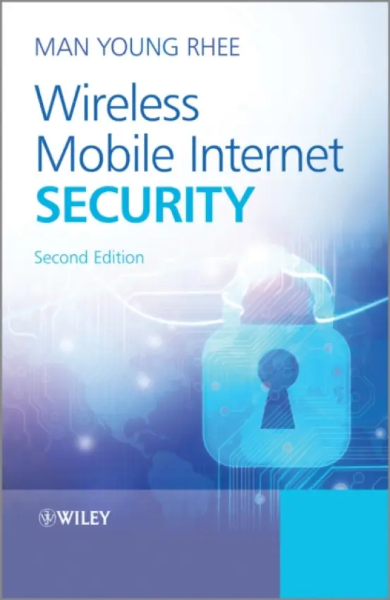 Wireless Mobile Internet Security - Rhee, Man Young (Endowed Chair Professor, Kyung Hee University Professor Emeritus, Hanyang University, Republic of Korea)