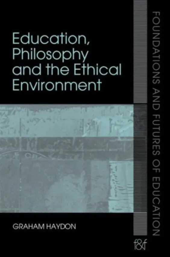 Education, Philosophy and the Ethical Environment - Haydon, Graham (Institute of Education, University of London, UK)