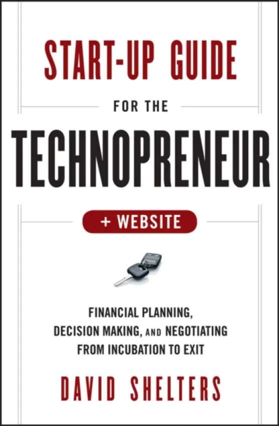 Start-Up Guide for the Technopreneur, + Website - Shelters, David (Karon Business Consulting a  State University of New York at Albany a  Florida State University a  Georgia State University)