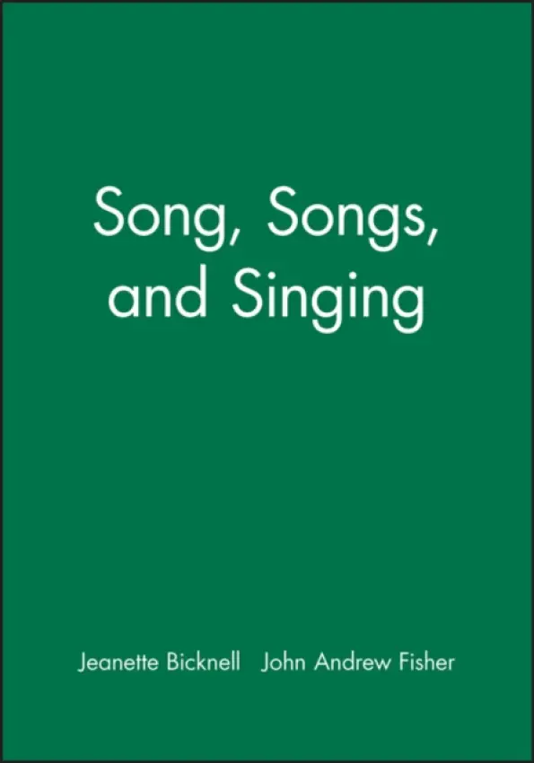Song, Songs, and Singing - Bicknell, Jeanette a Fisher, John Andrew