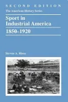 Sport in Industrial America, 1850-1920 - Riess, Steven A. (Northeastern Illinois University Chicago)
