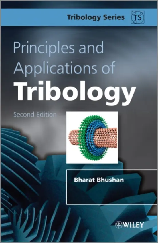 Principles and Applications of Tribology - Bhushan, Bharat (Computer Microtribology and Contamination Laboratory, The Ohio State University, Columbus)