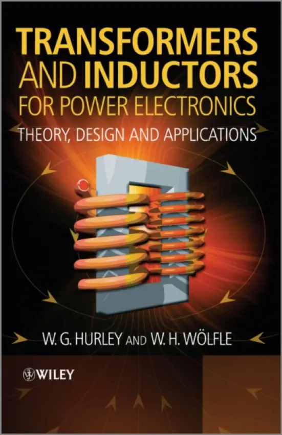 Transformers and Inductors for Power Electronics - Hurley, W.G. (National University of Ireland, Galway) a Wolfle, W.H. (Convertec Ltd.,Wexford, Ireland)