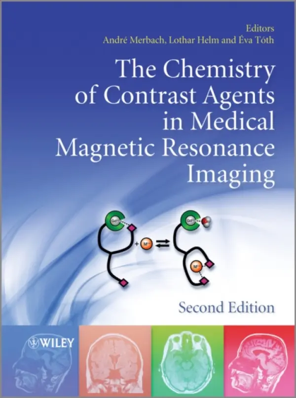 Chemistry of Contrast Agents in Medical Magnetic Resonance Imaging - Merbach, Andre S. (Ecole Polytechnique Federale Lausanne, Lausanne, Switzerland) a Helm, Lothar (Ecole Polytechnique Federale Lausanne, Lausanne, Switzerland) a Toth, Eva (CNRS, Orleans, France)