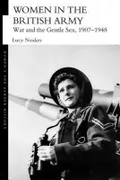 Women in the British Army - Noakes, Lucy (Portsmouth University, UK)
