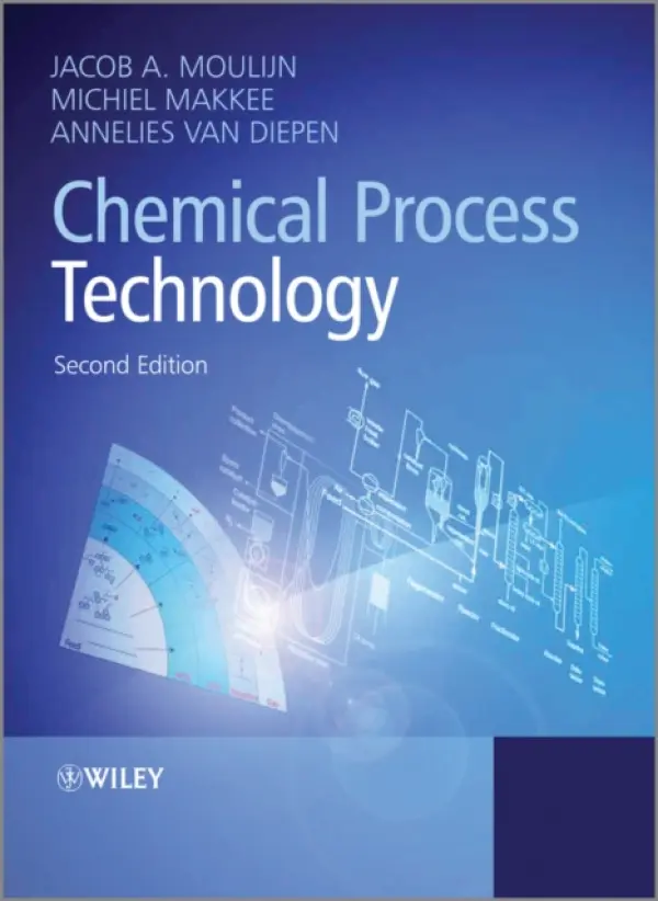Chemical Process Technology - Moulijn, Jacob A. (Delft University of Technology) a Makkee, Michiel (Delft University of Technology) a van Diepen, Annelies E. (Delft University of Technology)