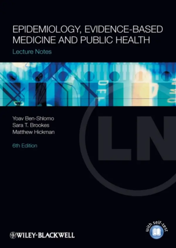 Epidemiology, Evidence-based Medicine and Public Health - Ben-Shlomo, Yoav (University of Bristol) a Brookes, Sara (University of Bristol) a Hickman, Matthew (University of Bristol)