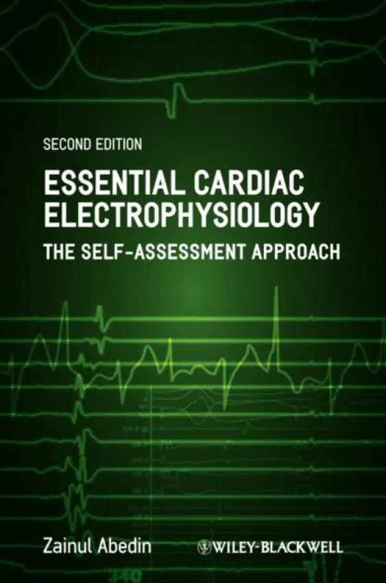 Essential Cardiac Electrophysiology - Abedin, Zainul (Texas Tech University Health Sciences Center a  and University of Texas at El Paso)