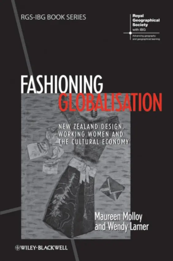 Fashioning Globalisation - Molloy, Maureen (University of Auckland, New Zealand) a Larner, Wendy (University of Bristol, UK)