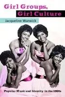 Girl Groups, Girl Culture - Warwick, Jacqueline (Dalhousie University, Canada)